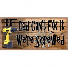 Dad Wood Signs - If Dad Can't Fix it We're Screwed  -GS 2611 -GiggleSticks   201848132166